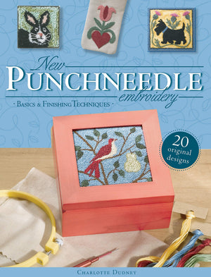 New Punchneedle Embroidery: Basics & Finishing Techniques Plus 20 Original Designs