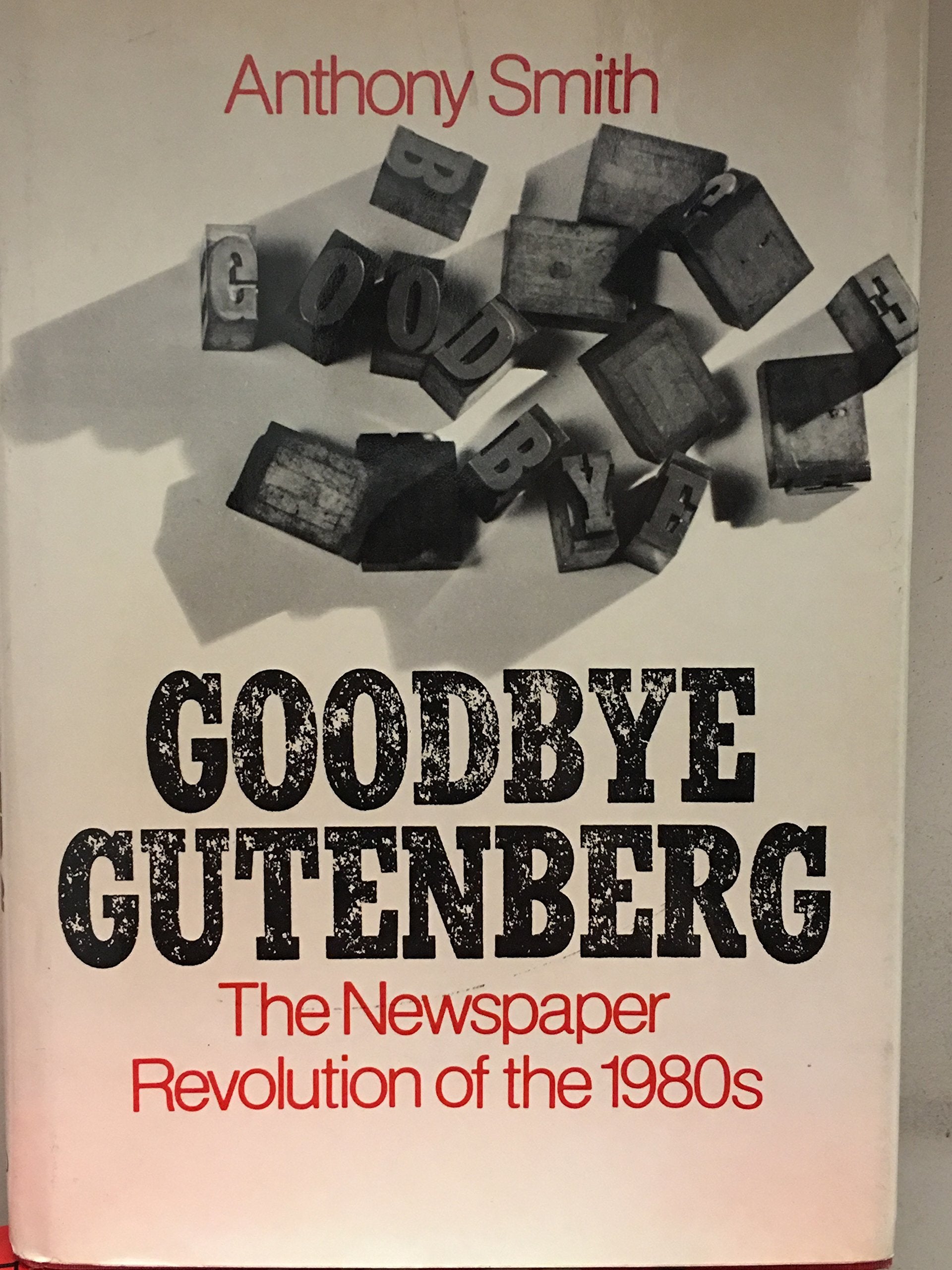 Goodbye, Gutenberg: The Newspaper Revolution of the 1980s,Used