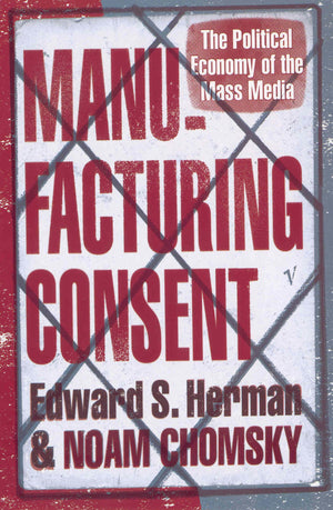 Manufacturing Consent: The Political Economy of the Mass Media,New