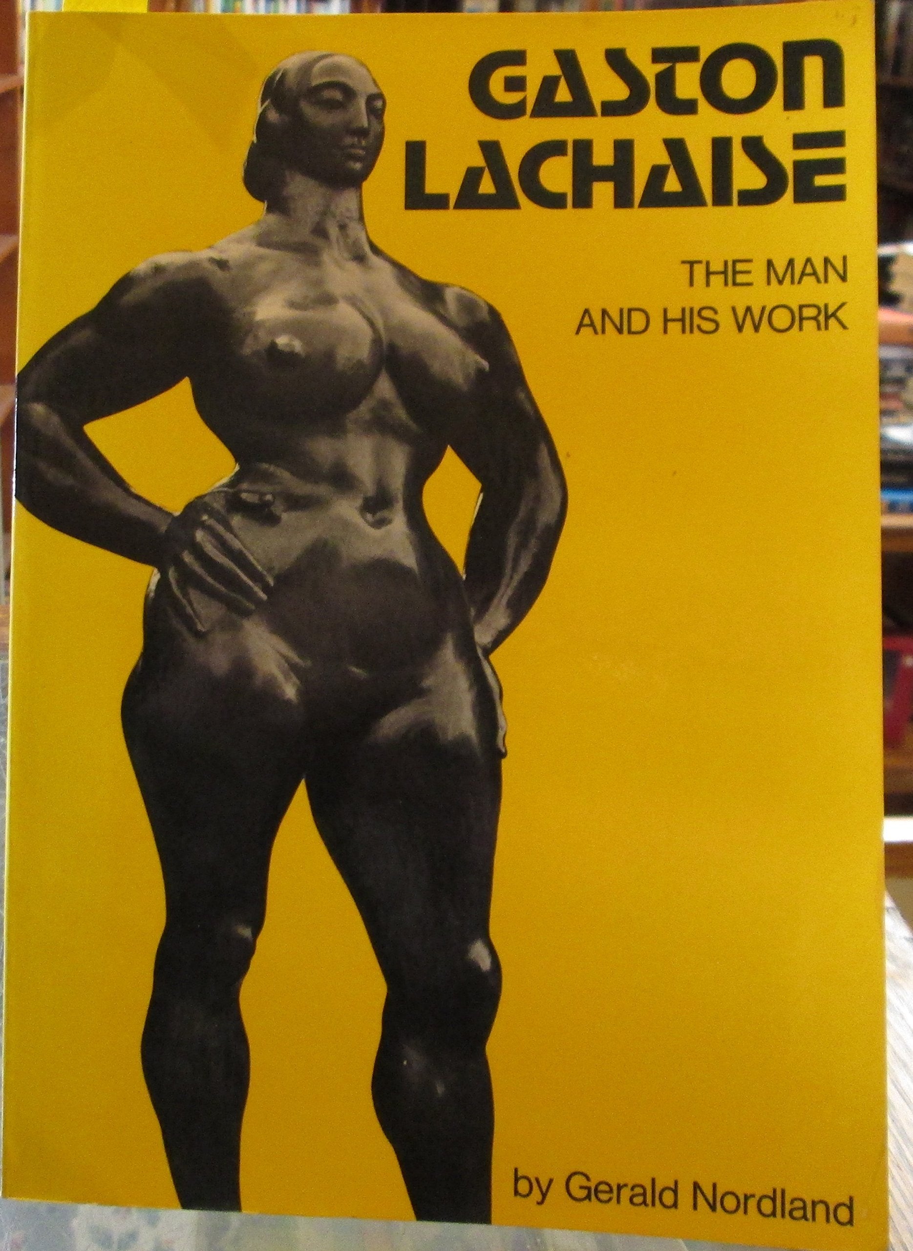 Gaston Lachaise: The Man And His Work