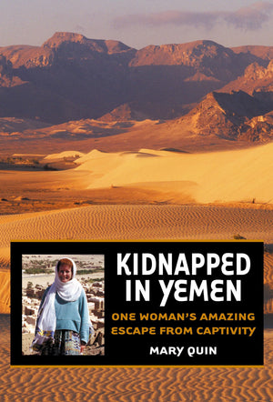 Kidnapped In Yemen: One Womans Amazing Escape From Captivity