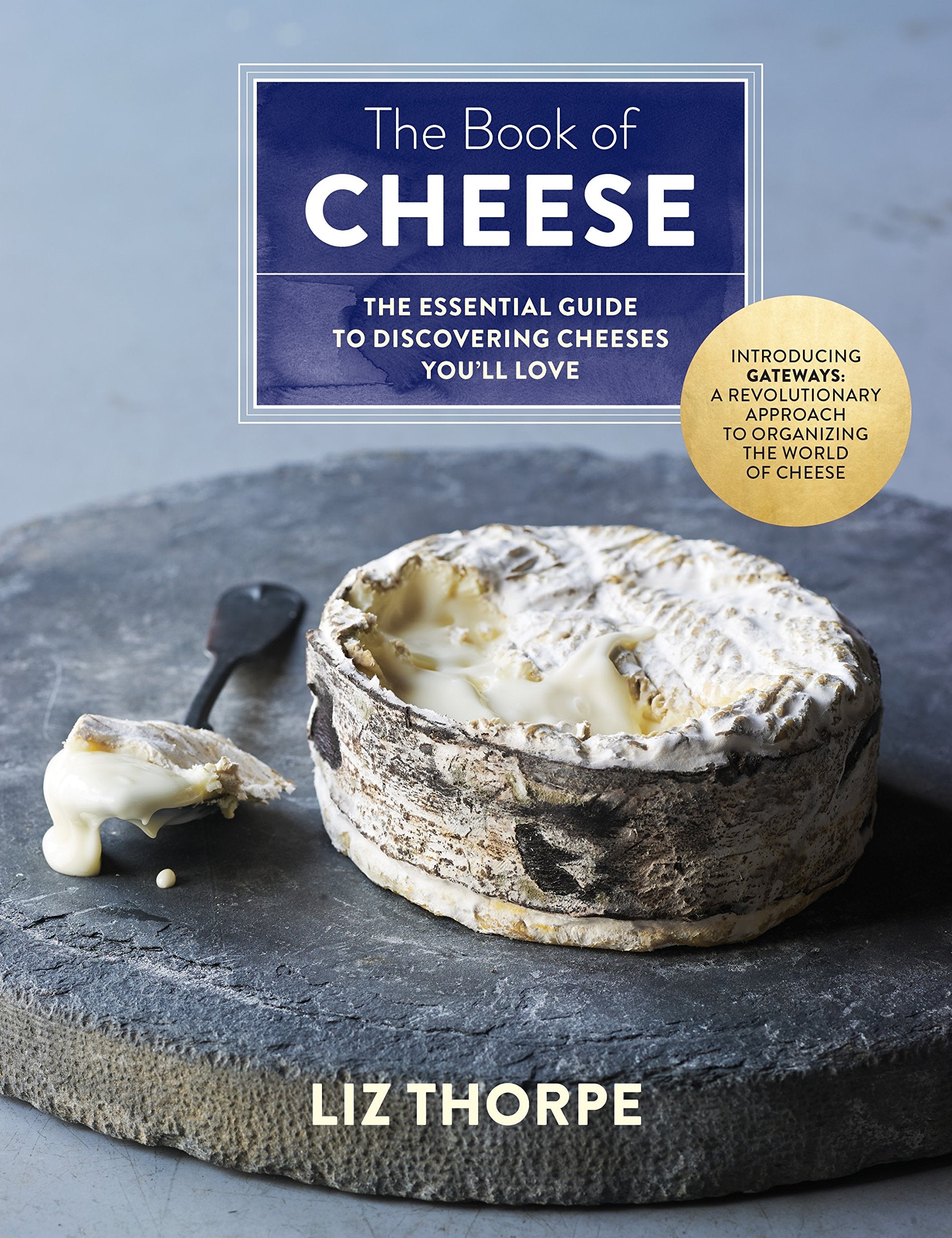 The Book Of Cheese: The Essential Guide To Discovering Cheeses You'Ll Love