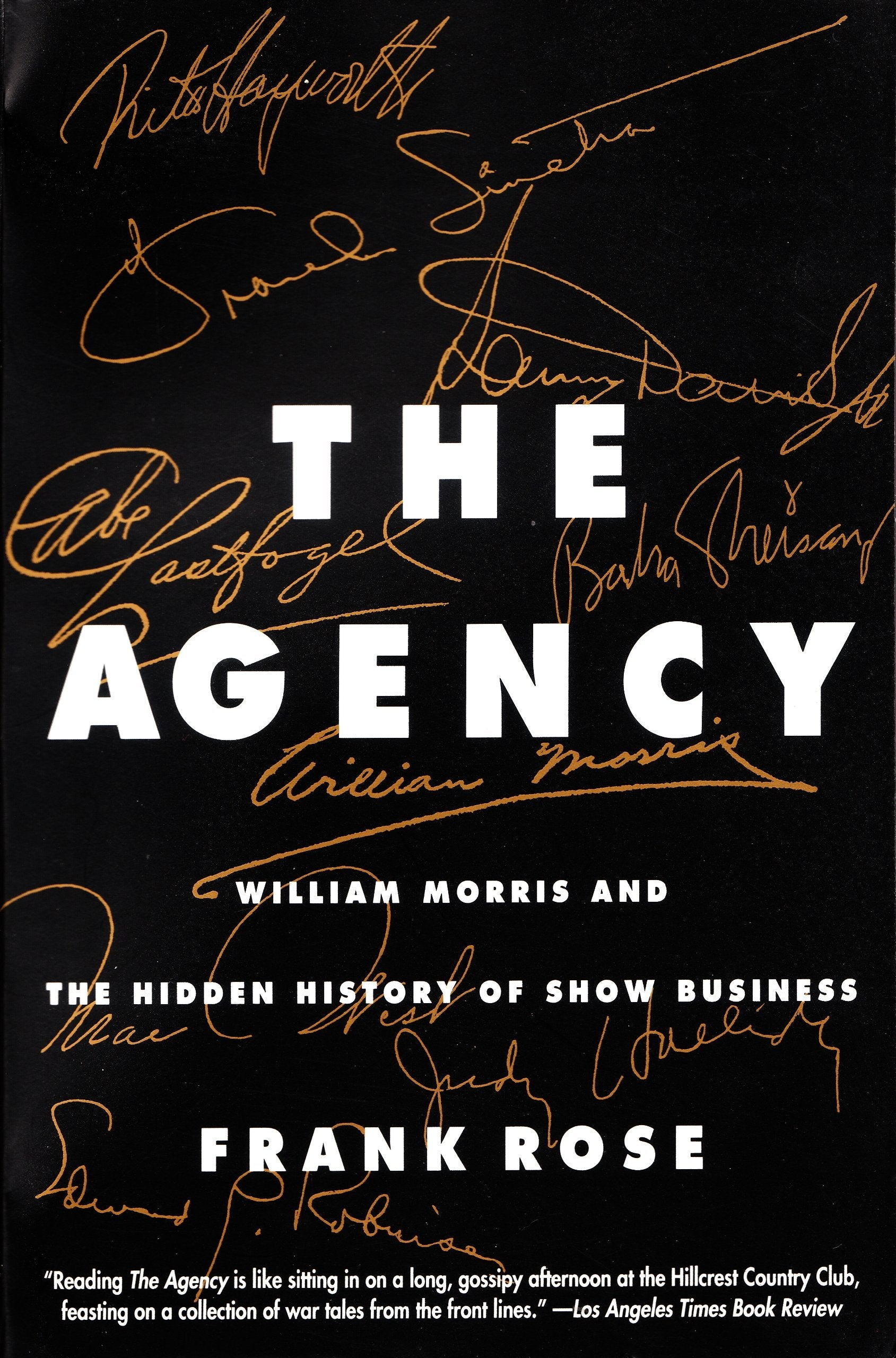 The Agency: William Morris And The Hidden History Of Show Business,New