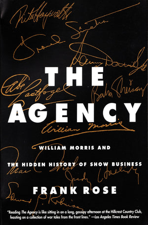 The Agency: William Morris And The Hidden History Of Show Business,New