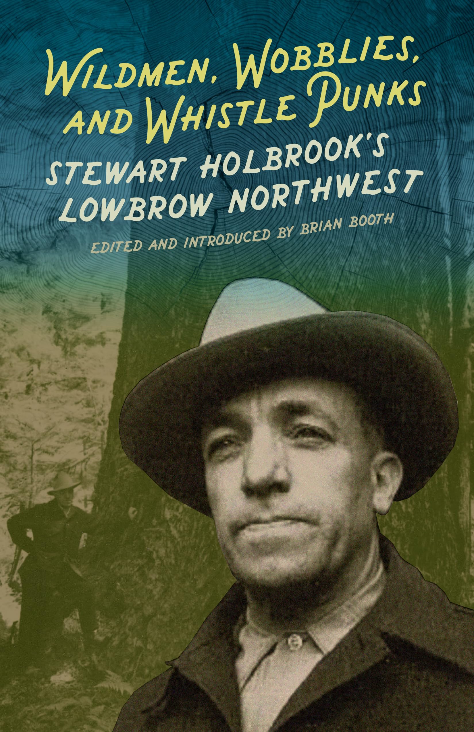 Wildmen, Wobblies, And Whistle Punks: Stewart Holbrook'S Lowbrow Northwest (Northwest Reprints)