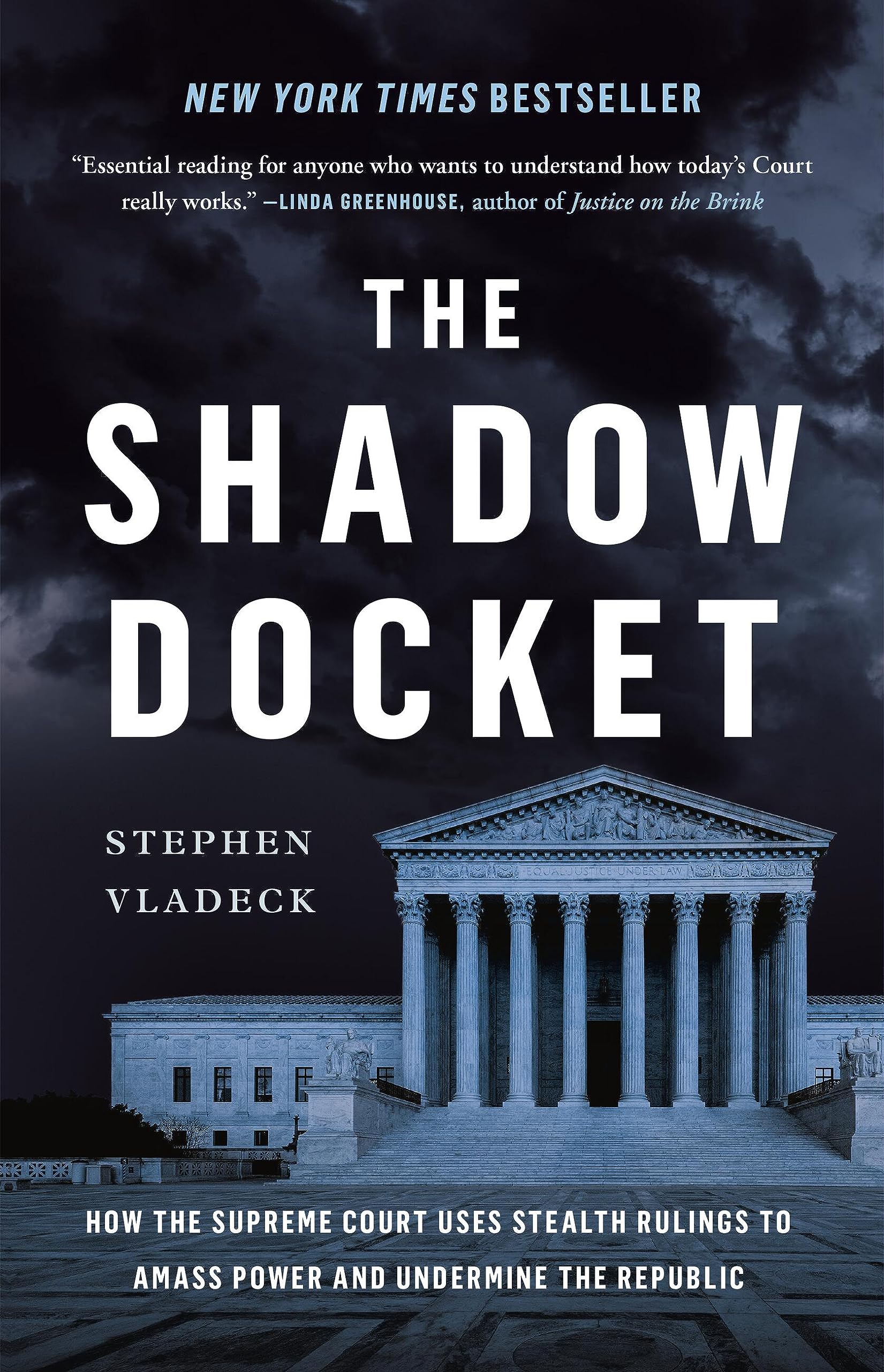 The Shadow Docket: How The Supreme Court Uses Stealth Rulings To Amass Power And Undermine The Republic