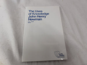 The Uses of Knowledge: Selections from the Idea of a University,Used