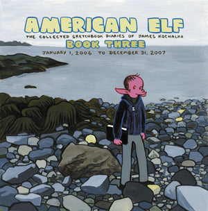 American Elf Volume 3: The Collected Sketchbook Diaries of James Kochalka: January 1, 2006  December 31, 2007,New