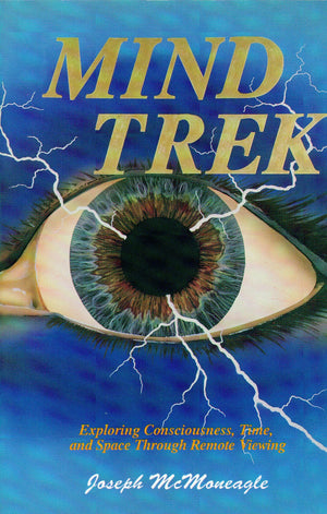 Mind Trek: Exploring Consciousness, Time, and Space Through Remote Viewing,New