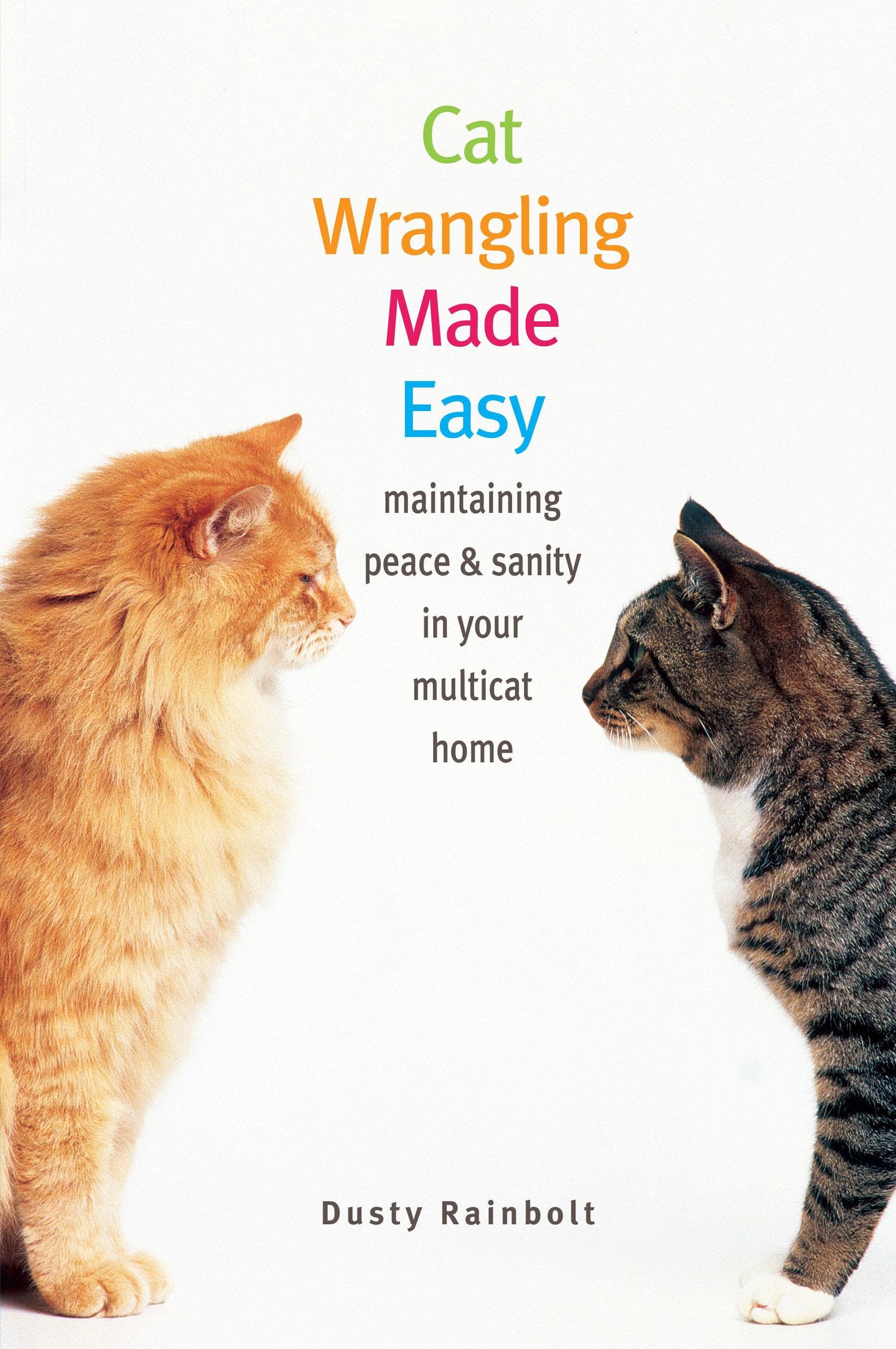 Cat Wrangling Made Easy: Maintaining Peace & Sanity in Your Multicat Home,Used