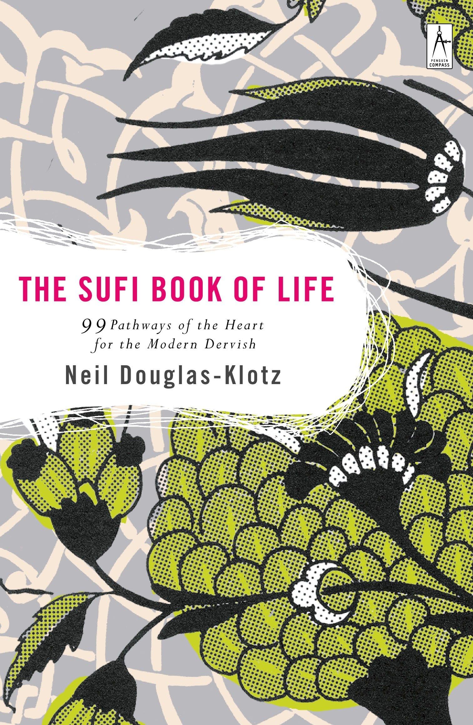 The Sufi Book of Life: 99 Pathways of the Heart for the Modern Dervish,New