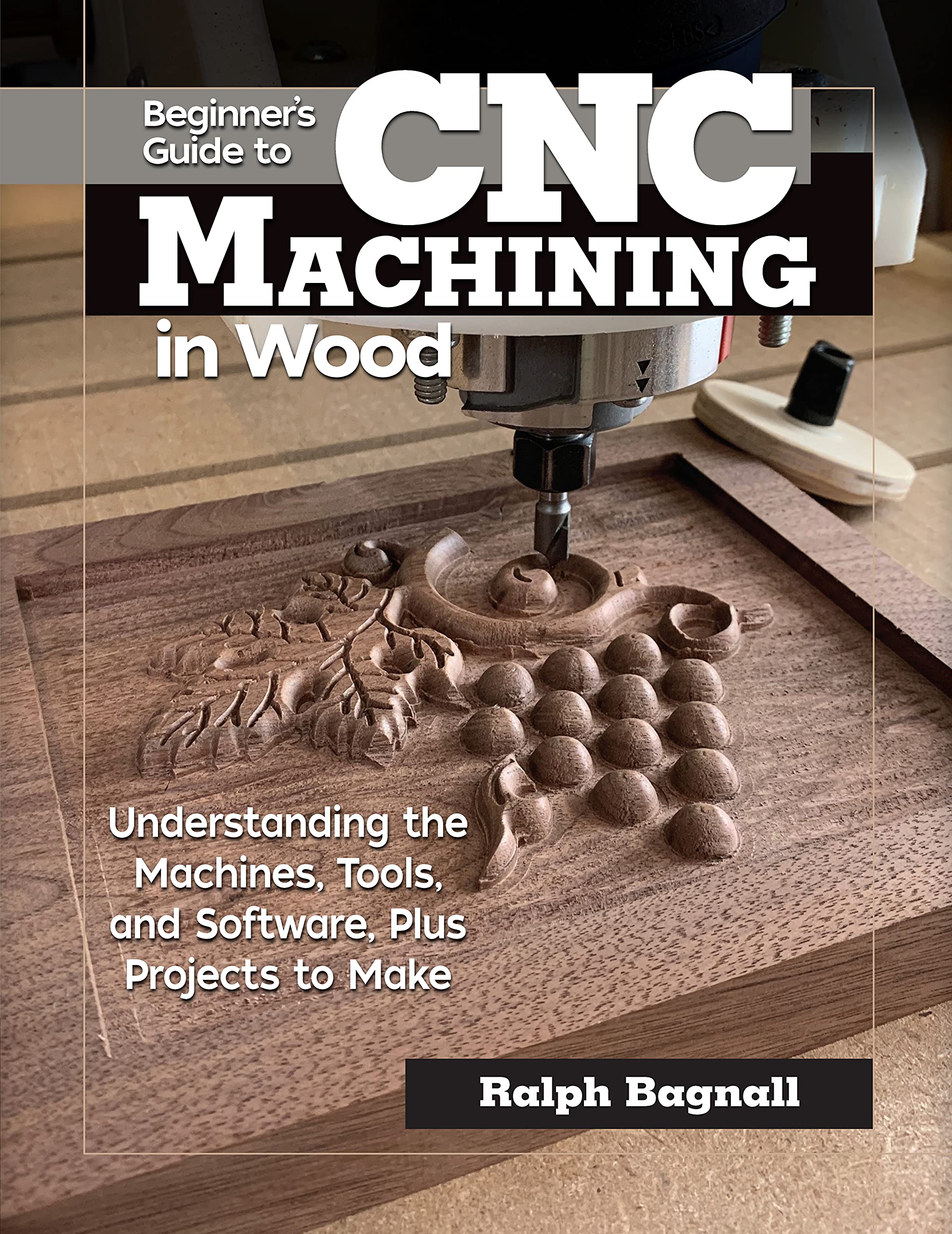 Beginner's Guide to CNC Machining in Wood: Understanding the Machines, Tools, and Software, Plus Projects to Make (Fox Chapel Pu,Used