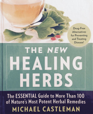 The New Healing Herbs: The Essential Guide to More Than 125 of Nature's Most Potent Herbal Remedies,Used