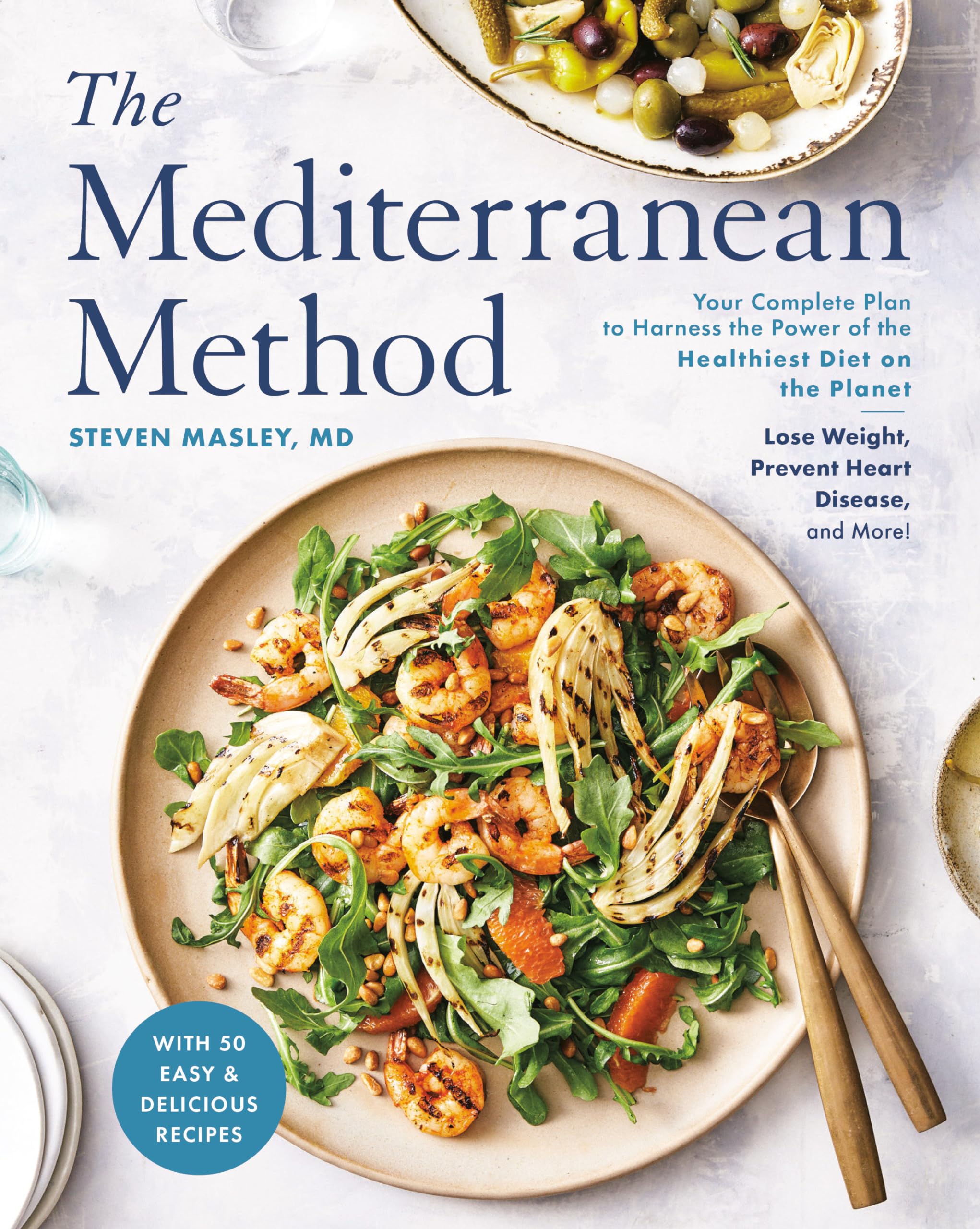 The Mediterranean Method: Your Complete Plan To Harness The Power Of The Healthiest Diet On The Planet Lose Weight, Prevent He