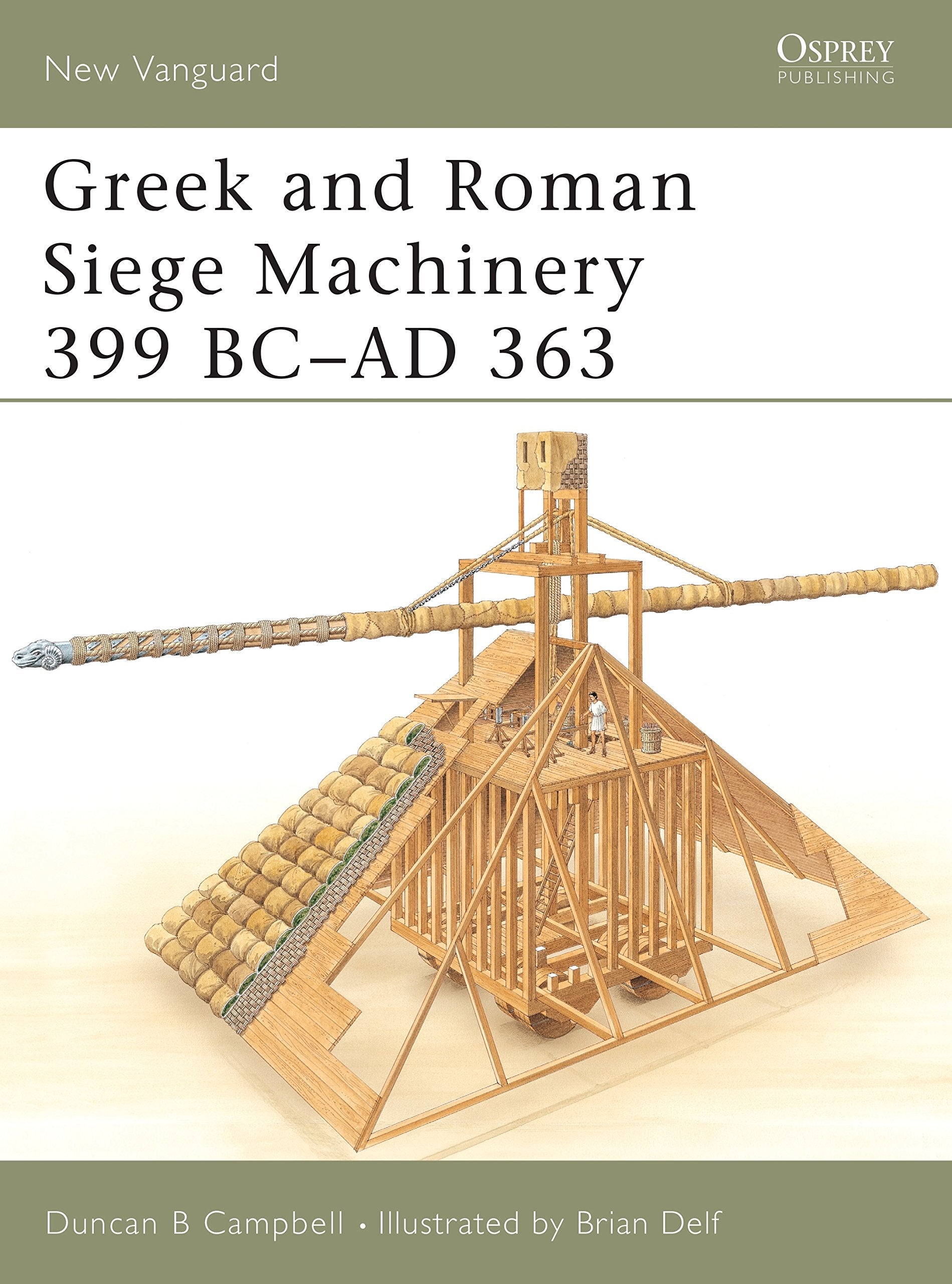 Greek and Roman Siege Machinery 399 BCAD 363 (New Vanguard, 78)