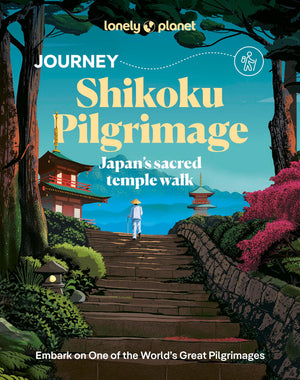 Lonely Planet Journey Shikoku Pilgrimage: JapanS Sacred Temple Walk (Travel Guide)