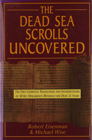 The Dead Sea Scrolls Uncovered: The First Complete Translation And Interpretation Of 50 Key Documents Withheld For Over 35 Years-used