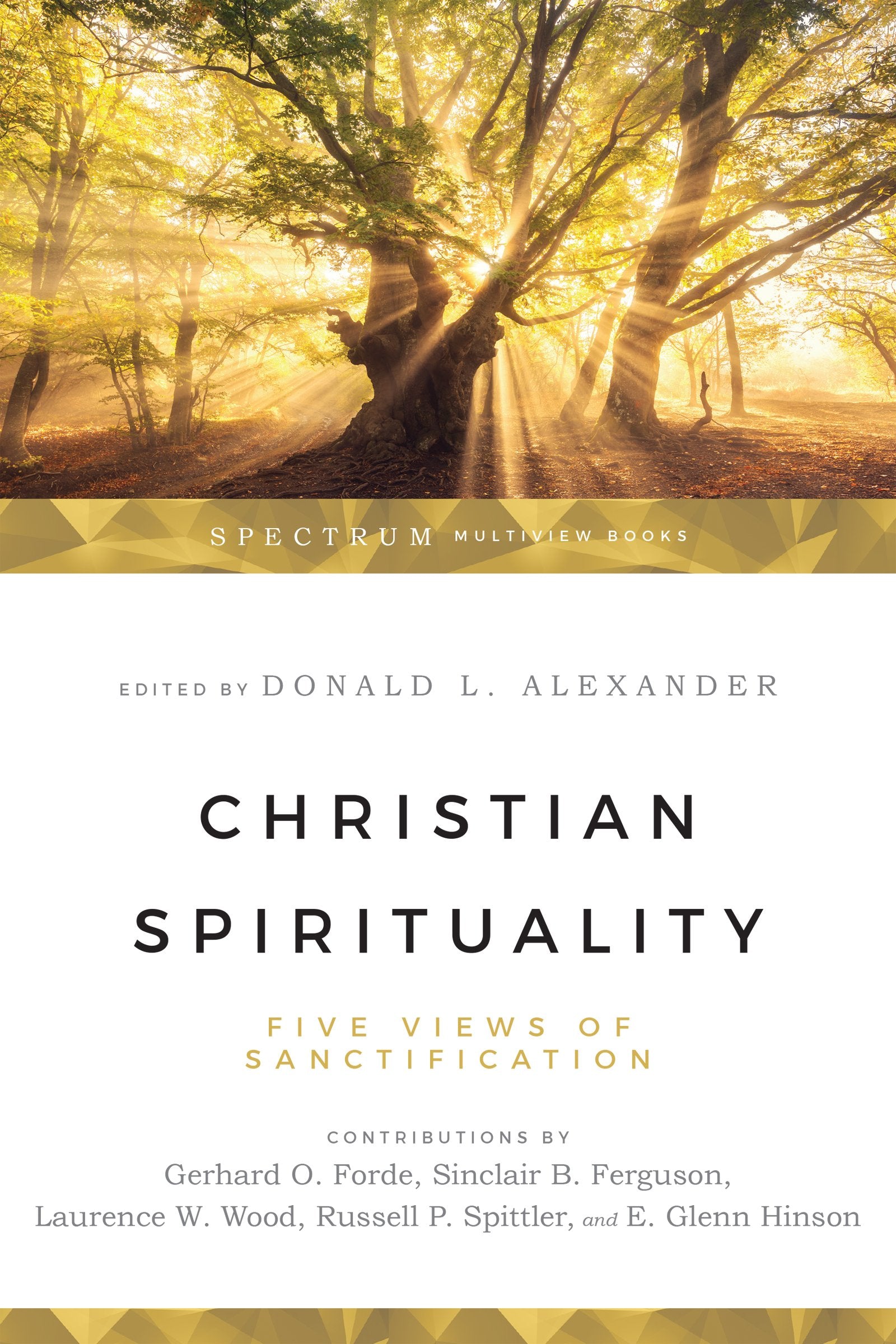 Christian Spirituality: Five Views Of Sanctification,New