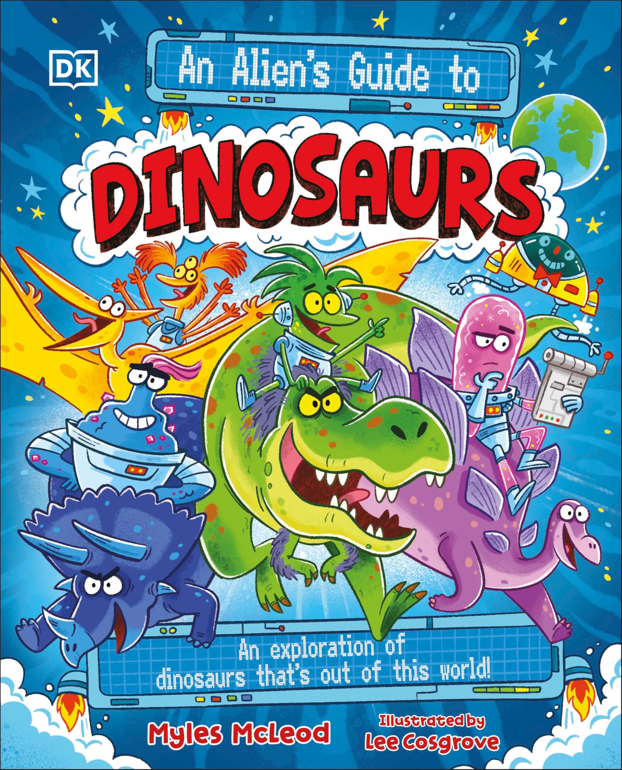 An AlienS Guide To Dinosaurs: An Exploration Of Dinosaurs ThatS Out Of This World!