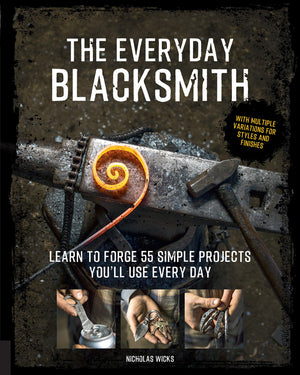 The Everyday Blacksmith: Learn to forge 55 simple projects you'll use every day, with multiple variations for styles and finishe,Used