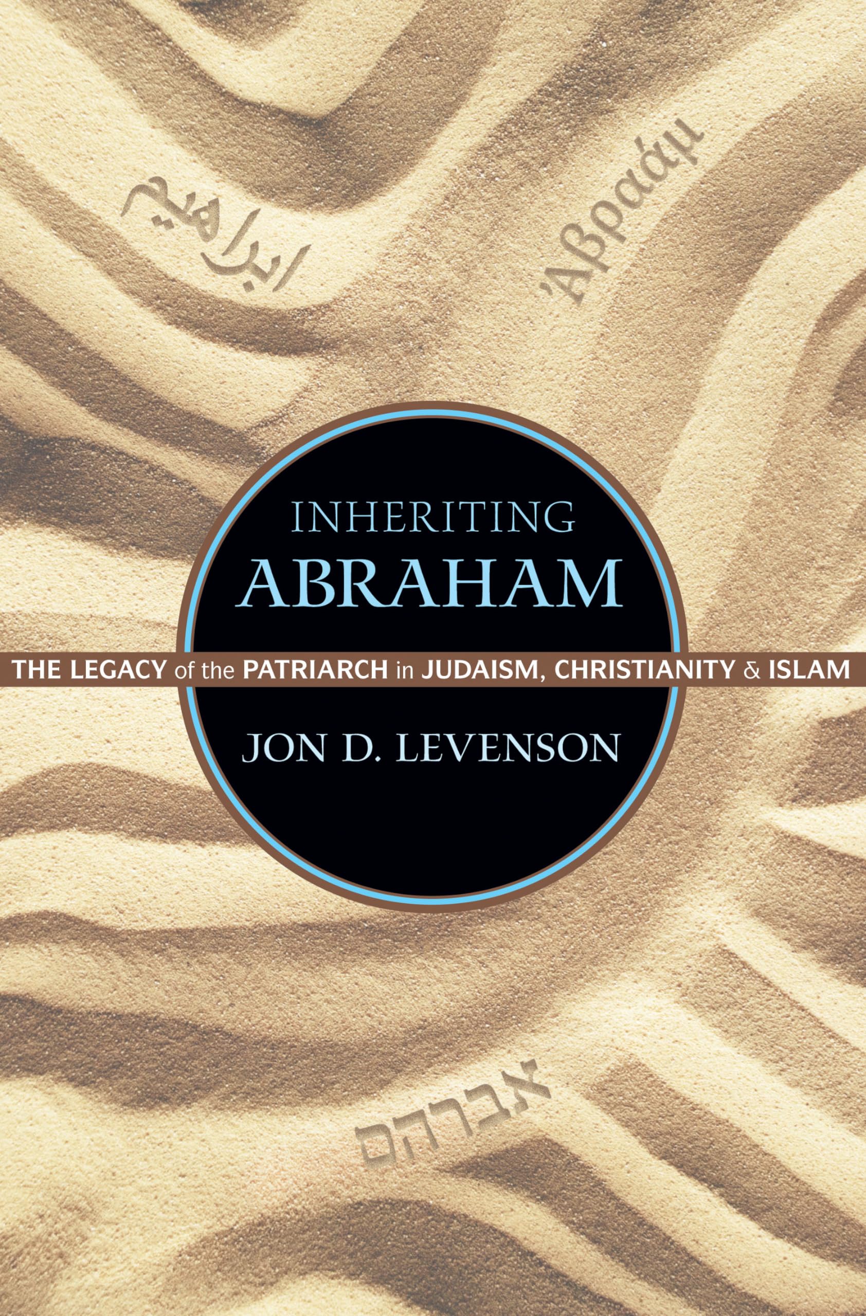 Inheriting Abraham: The Legacy of the Patriarch in Judaism, Christianity, and Islam (Library of Jewish Ideas),Used