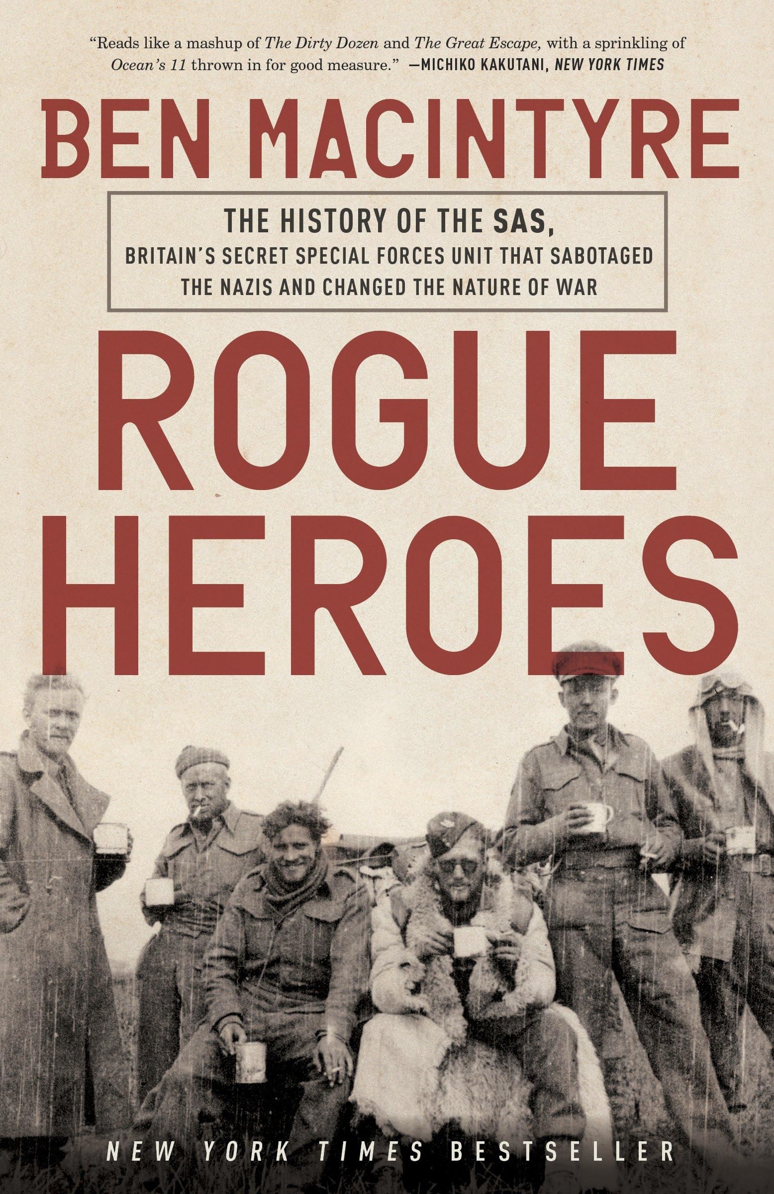 Rogue Heroes: The History of the SAS, Britain s Secret Special Forces Unit That Sabotaged the Nazis and Changed the Nature of Wa