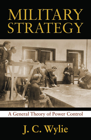 Military Strategy: A General Theory Of Power Control (Classics Of Sea Power)