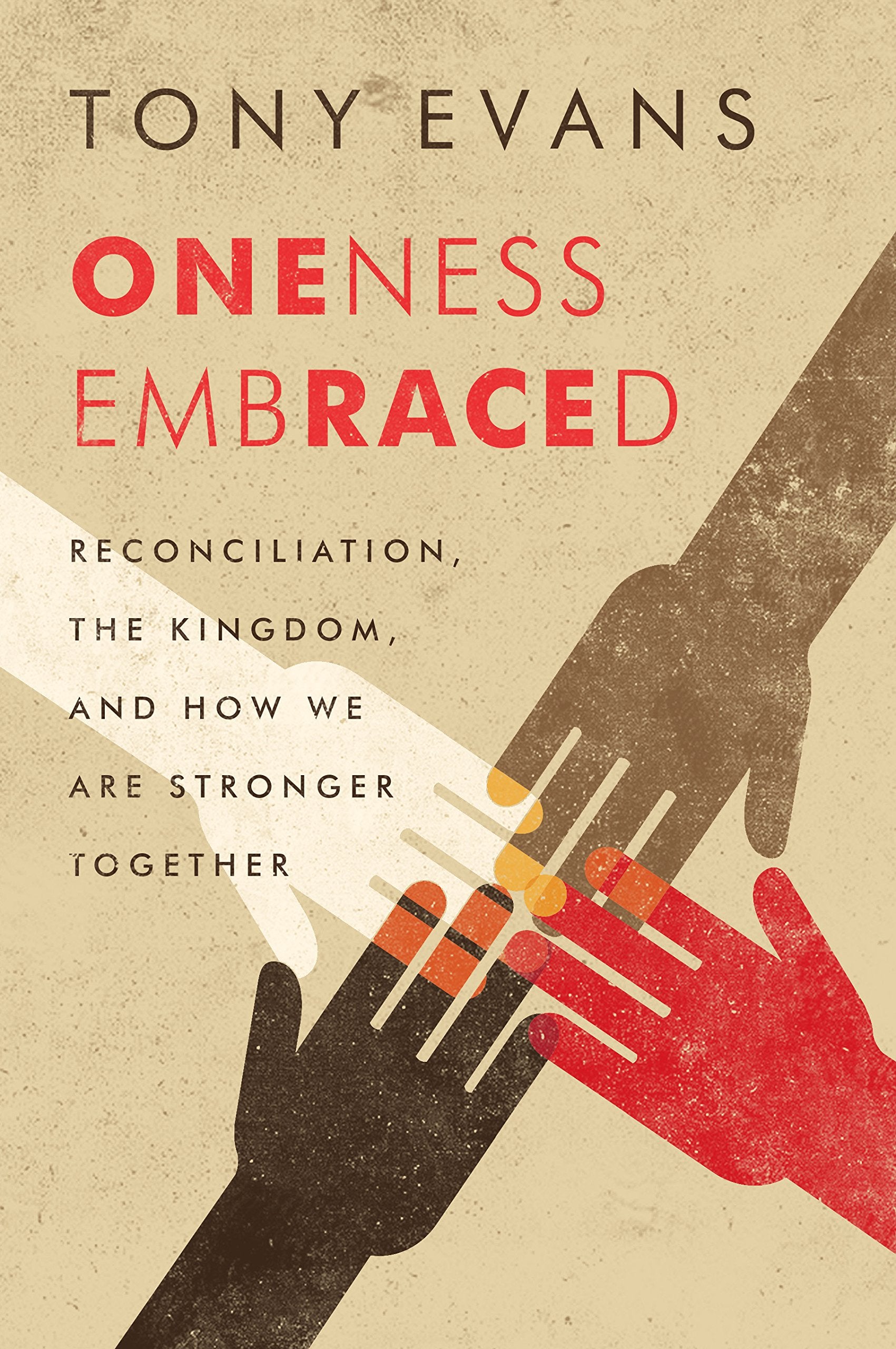Oneness Embraced: Reconciliation, The Kingdom, And How We Are Stronger Together,New