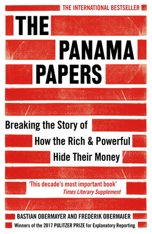 The Panama Papers: Breaking the Story of How the Rich and Powerful Hide Their Money,New