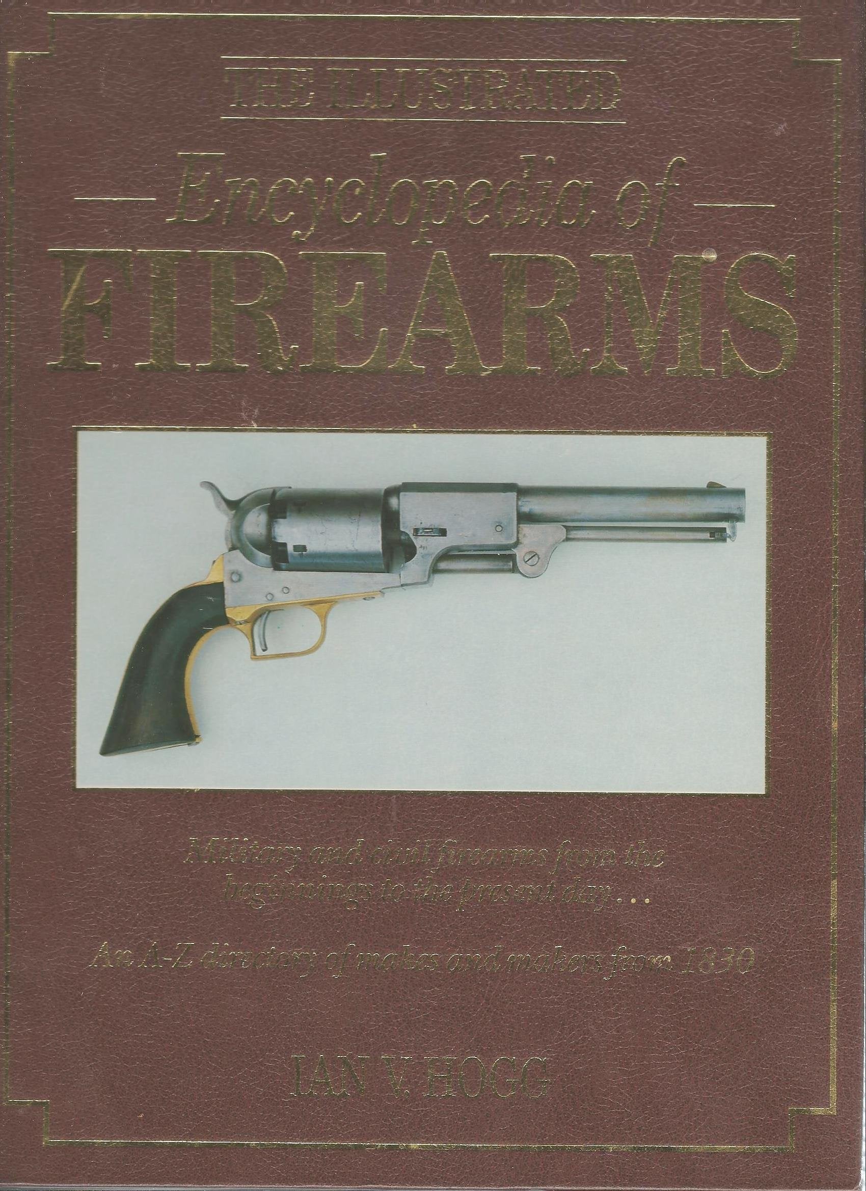 The illustrated encyclopedia of firearms by Ian V. Hogg (1988) Hardcover,Used
