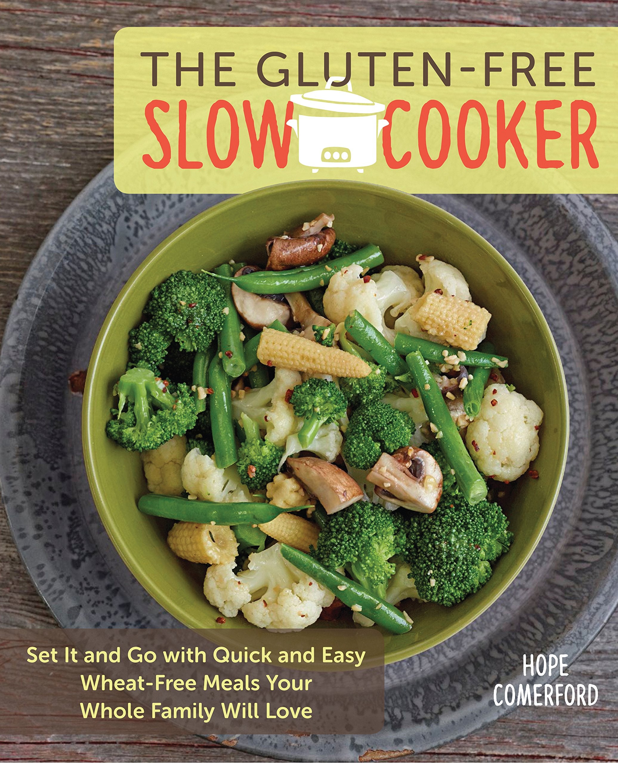 The Glutenfree Slow Cooker: Set It And Go With Quick And Easy Wheatfree Meals Your Whole Family Will Love
