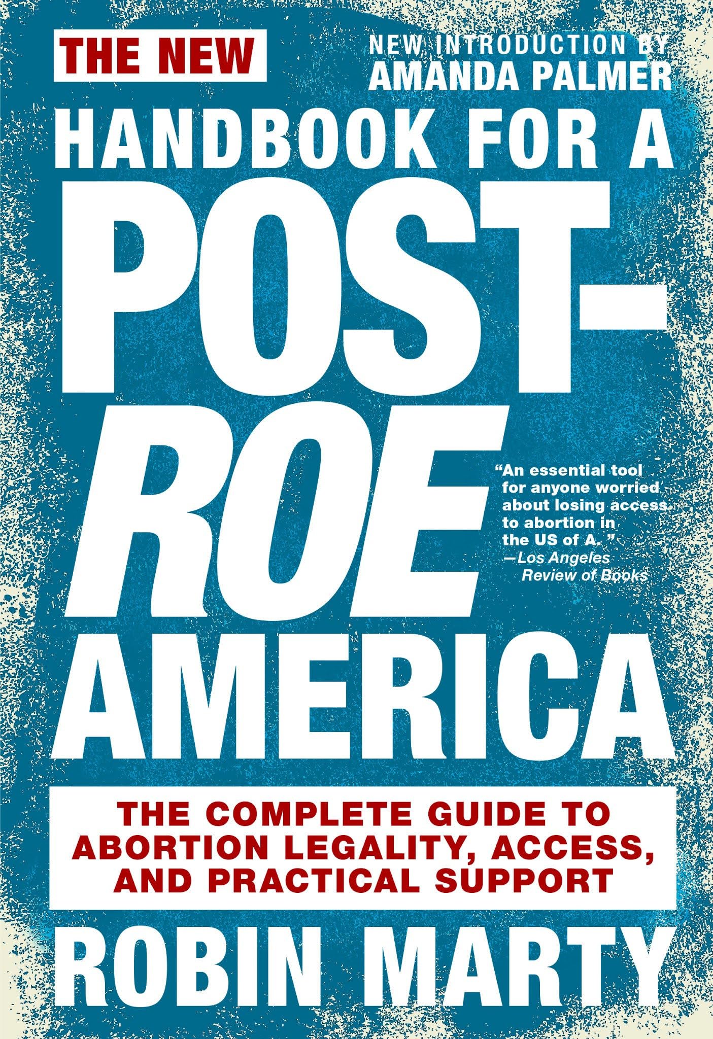 New Handbook for a PostRoe America: The Complete Guide to Abortion Legality, Access, and Practical Support,Used