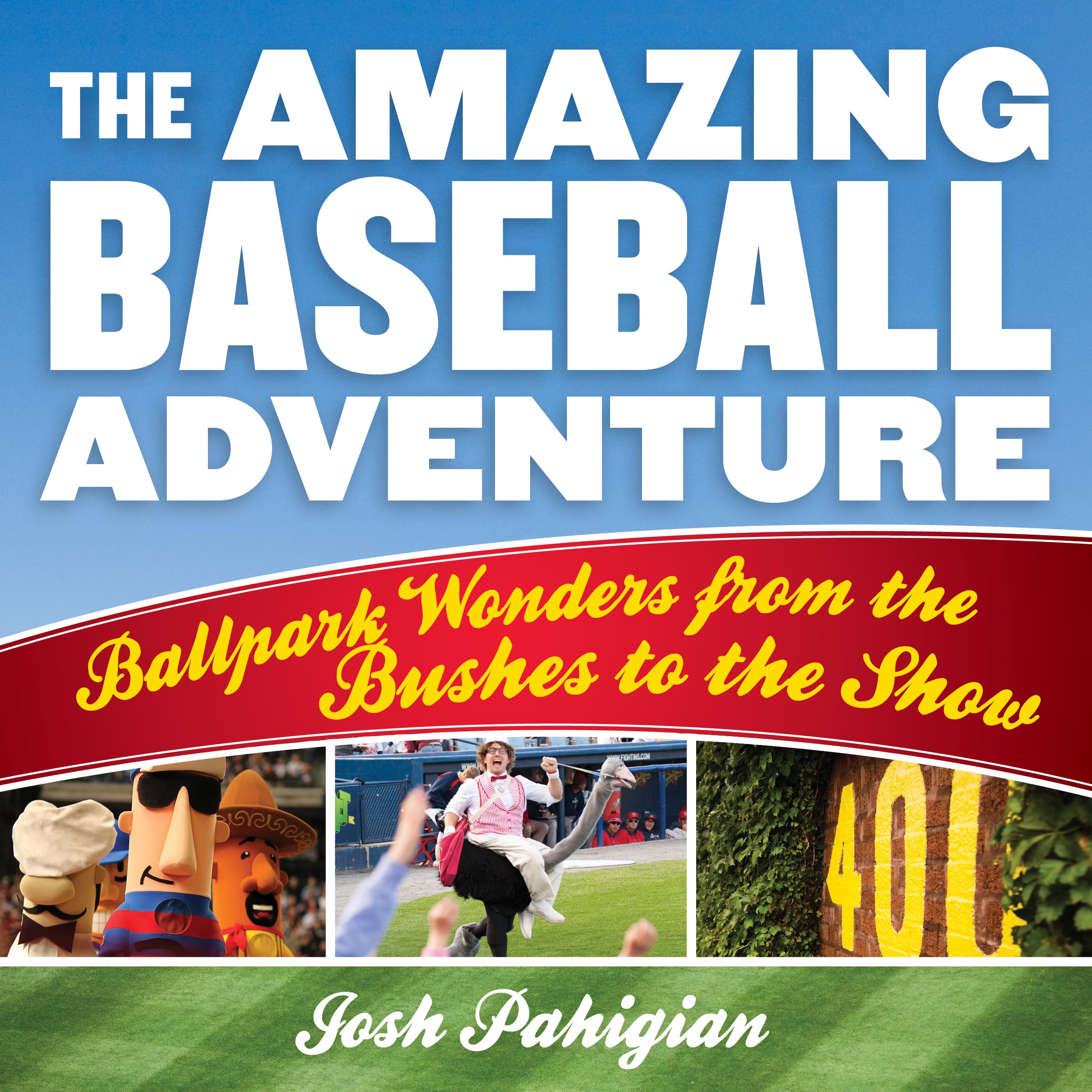The Amazing Baseball Adventure: Ballpark Wonders from the Bushes to the Show,New
