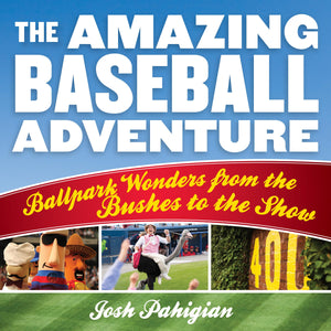 The Amazing Baseball Adventure: Ballpark Wonders from the Bushes to the Show,New