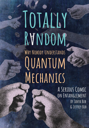 Totally Random: Why Nobody Understands Quantum Mechanics (A Serious Comic on Entanglement),Used