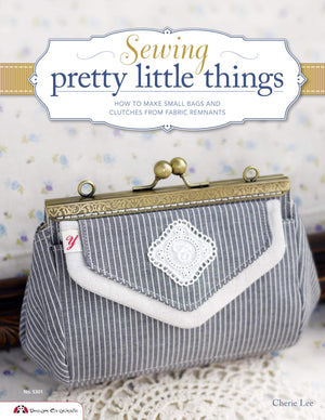 Sewing Pretty Little Things: How To Make Small Bags And Clutches From Fabric Remnants (Design Originals),Used