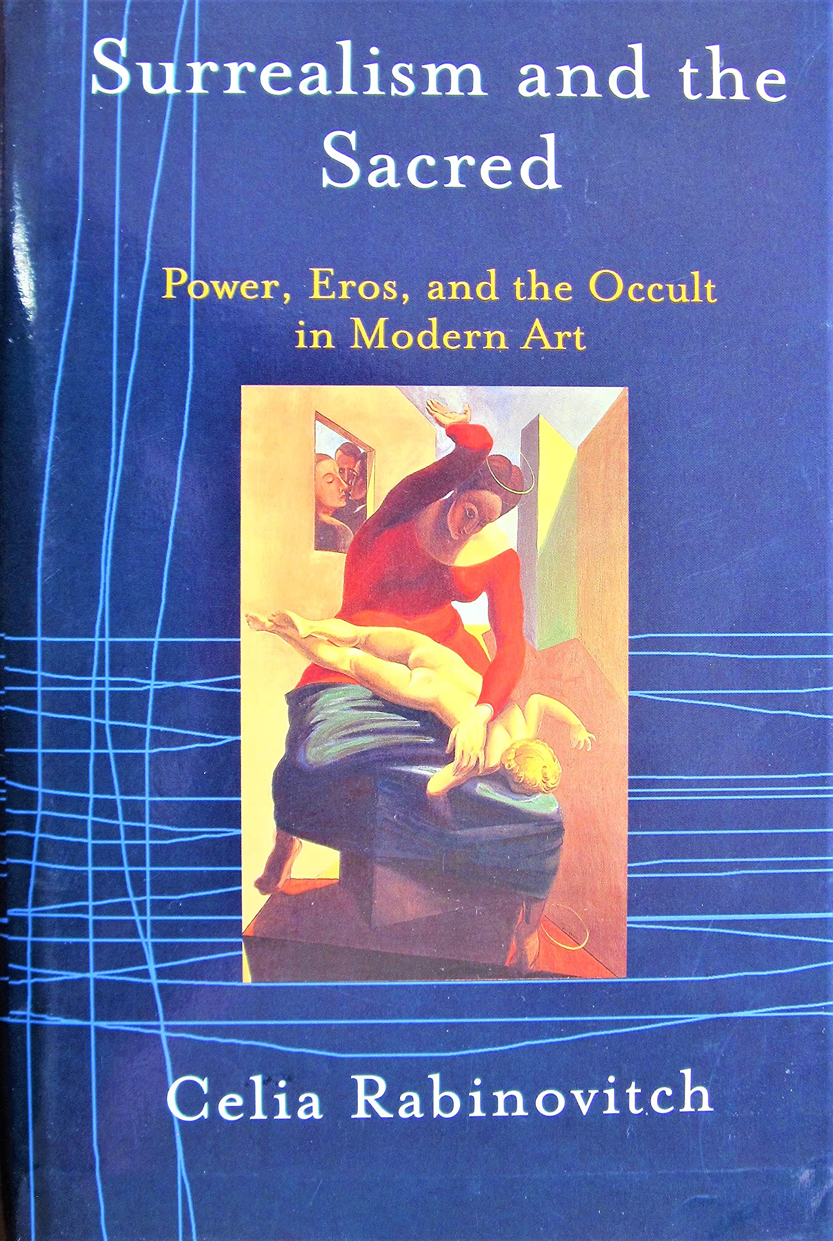 Surrealism and the Sacred: Power, Eros, and the Occult in Modern Art,Used