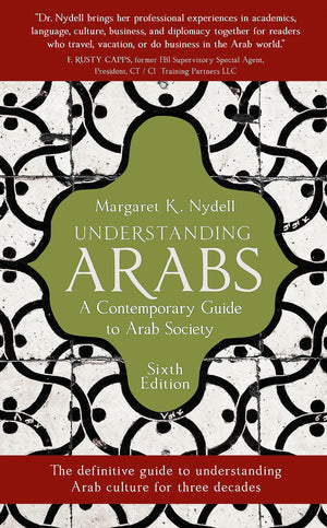 Understanding Arabs, 6Th Edition: A Contemporary Guide To Arab Society