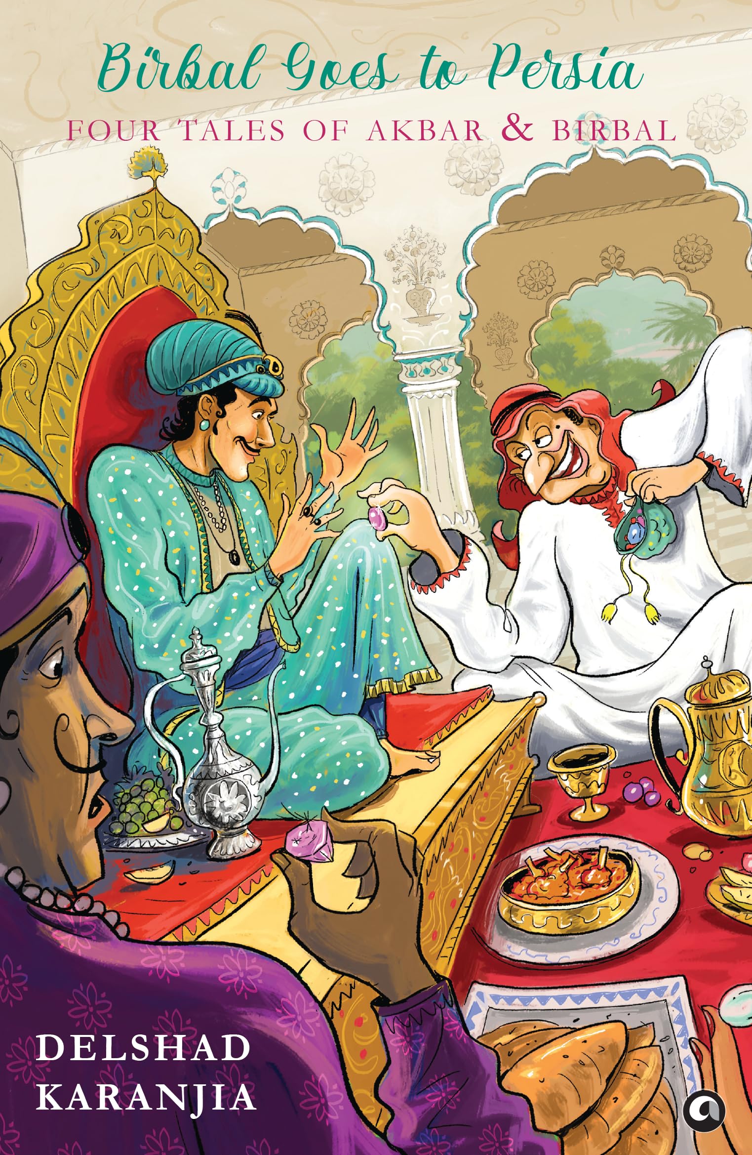 Birbal Goes To Persia: Four Tales Of Akbar And Birbal