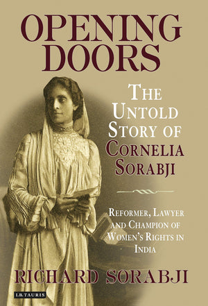 Opening Doors: The Untold Story of Cornelia Sorabji, Reformer, Lawyer and Champion of Women's Rights in India,Used