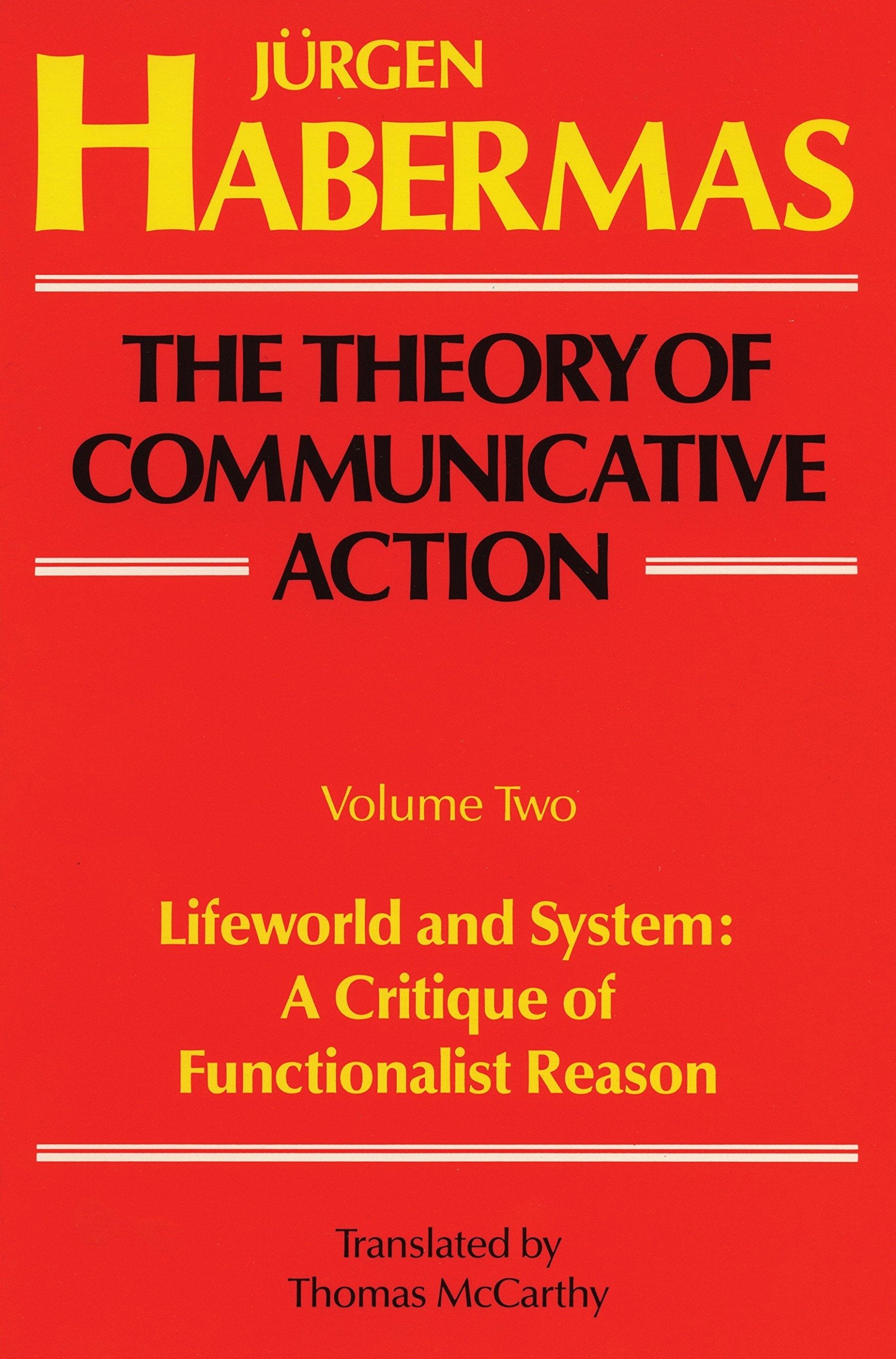 The Theory Of Communicative Action, Volume 2: Lifeworld And System: A Critique Of Functionalist Reason