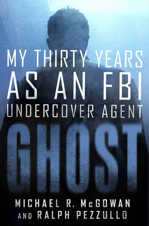 Ghost: My Thirty Years As An Fbi Undercover Agent
