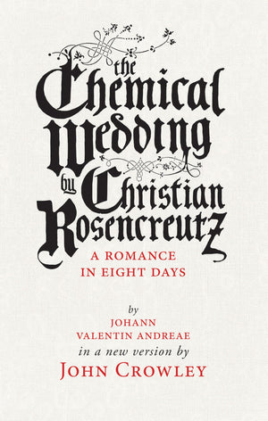 The Chemical Wedding: by Christian Rosencreutz: A Romance in Eight Days by Johann Valentin Andreae in a New Version,New