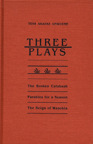 Three Plays: The Broken Calabash / Parables For A Season / The Reign Of Wazobia (African American Life),Used