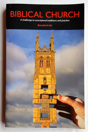 Biblical Church: A Challenge to Unscriptural Traditions and Practice!,Used