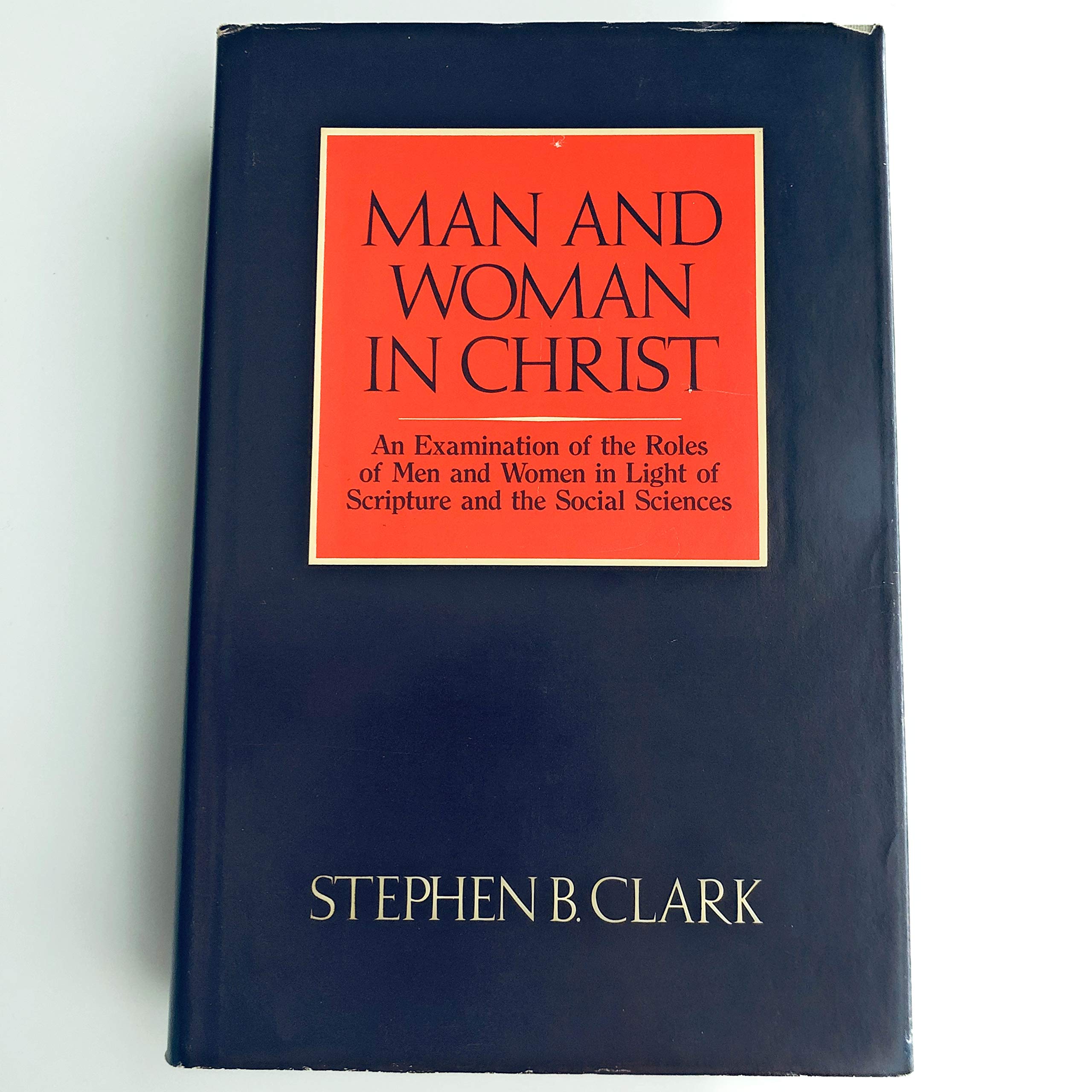 Man and Woman in Christ: An Examination of the Roles of Men and Women in Light of Scripture and the Social Sciences,New
