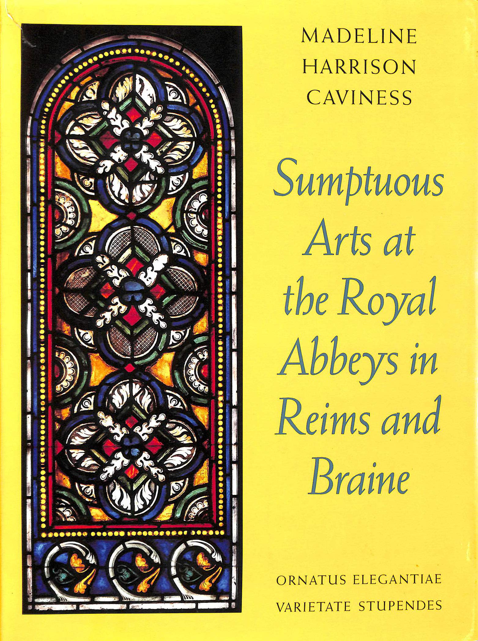 Sumptuous Arts at the Royal Abbeys in Reims and Braine: Ornatus Elegantiae, Varietate Stupendes,New