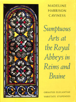 Sumptuous Arts at the Royal Abbeys in Reims and Braine: Ornatus Elegantiae, Varietate Stupendes,New