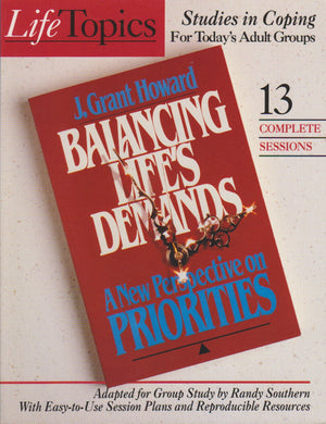 Balancing Life'S Demands [By] J. Grant Howard: Adapted For Group Study (Lifetopics),Used