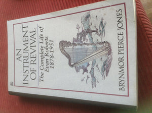 An Instrument of Revival: The Complete Life of Evan Roberts, 18781951,New